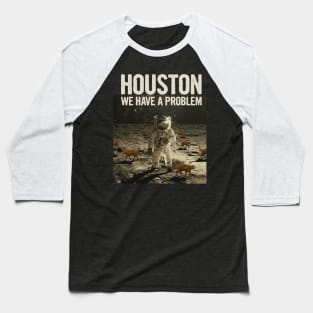 Houston We Have A Problem Baseball T-Shirt